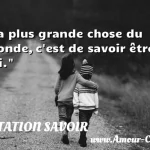  La plus grande chose du monde, c est de savoir être à soi.  CITATION SAVOIR