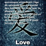  On devrait décorer quiconque attendrait l âge de soixante ans. La vanité des hommes est telle que la plupart d entre eux pratiqueraient la sobriété et la sagesse dans l espoir de devenir vieux et d avoir la croix d honneur.  CITATION ESPOIR