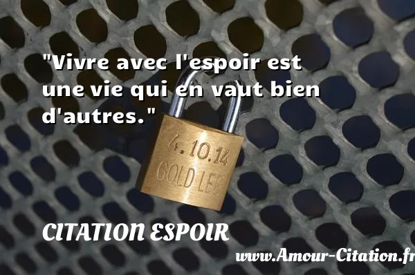 Vivre avec l espoir est une vie qui en vaut bien d autres. CITATION ESPOIR