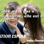  Si l idée n est pas a priori absurde, elle est sans espoir.  CITATION ESPOIR