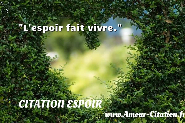 L espoir fait vivre.  CITATION ESPOIR