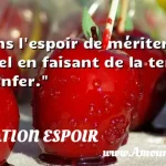  Dans l espoir de mériter le ciel en faisant de la terre un enfer.  CITATION ESPOIR
