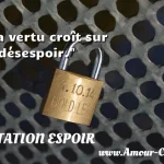  La vertu croît sur le désespoir.  CITATION ESPOIR