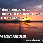  Si deux personnes s aiment, il ne peut y avoir de fin heureuse.  CITATION AMOUR