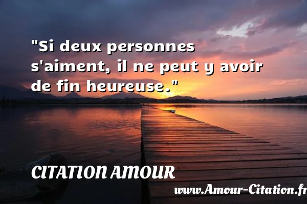 Si deux personnes s aiment, il ne peut y avoir de fin heureuse.  CITATION AMOUR