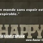  Un monde sans espoir est irrespirable.  CITATION ESPOIR
