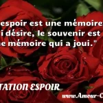  L espoir est une mémoire qui désire, le souvenir est une mémoire qui a joui.  CITATION ESPOIR