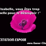  Isabelle, vous êtes trop belle pour le désespoir !  CITATION ESPOIR