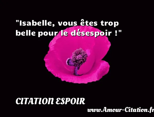Isabelle, vous êtes trop belle pour le désespoir ! CITATION ESPOIR