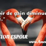  Espoir de gain diminue la peine.  CITATION ESPOIR