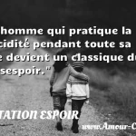  L homme qui pratique la lucidité pendant toute sa vie devient un classique du désespoir.  CITATION ESPOIR