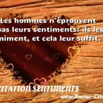  Les hommes n éprouvent pas leurs sentiments: ils les miment, et cela leur suffit.  CITATION SENTIMENTS