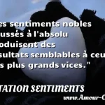  Les sentiments nobles poussés à l absolu produisent des résultats semblables à ceux des plus grands vices.  CITATION SENTIMENTS