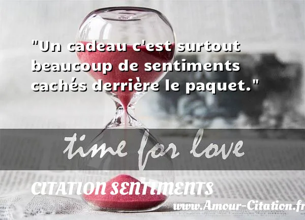 Un cadeau c est surtout beaucoup de sentiments cachés derrière le paquet.  CITATION SENTIMENTS