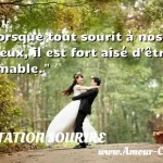  Lorsque tout sourit à nos voeux, il est fort aisé d être aimable.  CITATION SOURIRE