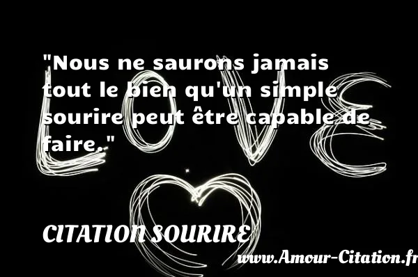 Nous ne saurons jamais tout le bien qu un simple sourire peut être capable de faire.  CITATION SOURIRE
