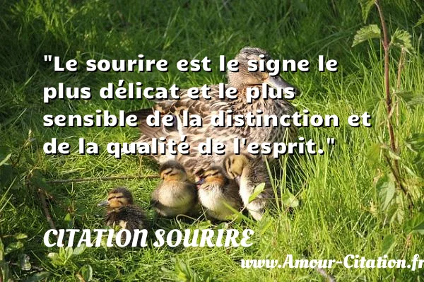 Le sourire est le signe le plus délicat et le plus sensible de la distinction et de la qualité de l esprit. CITATION SOURIRE