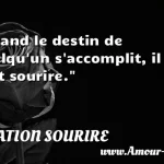  Quand le destin de quelqu un s accomplit, il faut sourire.  CITATION SOURIRE