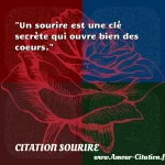  Un sourire est une clé secrète qui ouvre bien des coeurs.  CITATION SOURIRE