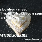  Le bonheur n est qu imaginaire chacun sourit à sa chimère.  CITATION SOURIRE