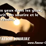 Les yeux dans les yeux, il prit son sourire et le lui rendit.  CITATION SOURIRE