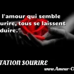  A l amour qui semble sourire, tous se laissent séduire.  CITATION SOURIRE