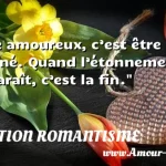  Etre amoureux, c’est être étonné. Quand l’étonnement disparaît, c’est la fin.  CITATION ROMANTISME