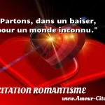  Partons, dans un baiser, pour un monde inconnu.  CITATION ROMANTISME