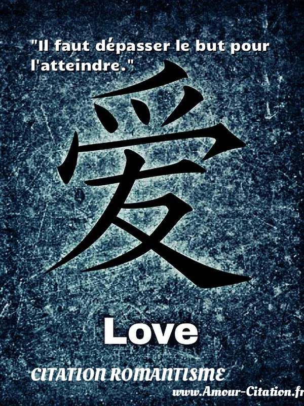 Il faut dépasser le but pour l atteindre.  CITATION ROMANTISME