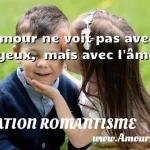  L amour ne voit pas avec les yeux,  mais avec l âme.  CITATION ROMANTISME