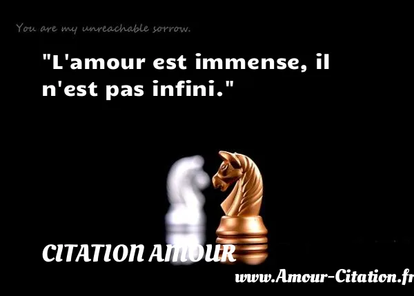 L amour est immense, il n est pas infini.  CITATION AMOUR