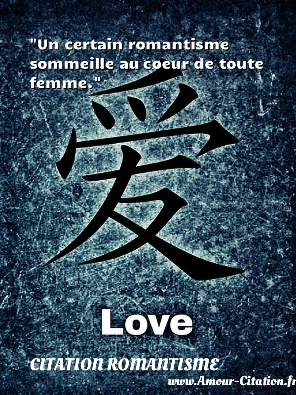 Un certain romantisme sommeille au coeur de toute femme.  CITATION ROMANTISME