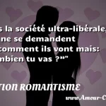  Dans la société ultra-libérale, les gens ne se demandent plus comment ils vont mais: “-Combien tu vas ?”  CITATION ROMANTISME