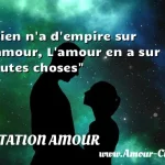  Rien n a d empire sur l amour, L amour en a sur toutes choses  CITATION AMOUR
