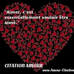  Aimer, c est essentiellement vouloir être aimé.  CITATION AMOUR