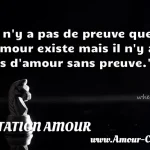  Il n y a pas de preuve que l amour existe mais il n y a pas d amour sans preuve.  CITATION AMOUR