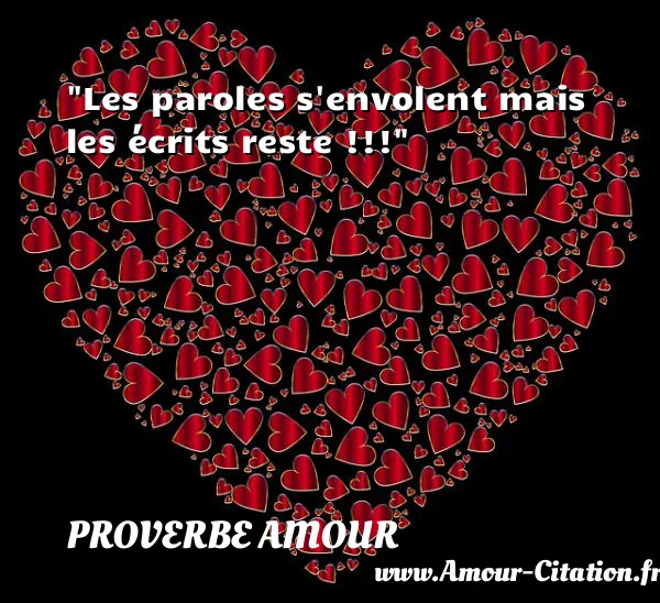 Les paroles s envolent mais les écrits reste !!!  PROVERBE AMOUR