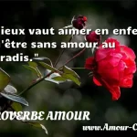  Mieux vaut aimer en enfer qu être sans amour au paradis.  PROVERBE AMOUR